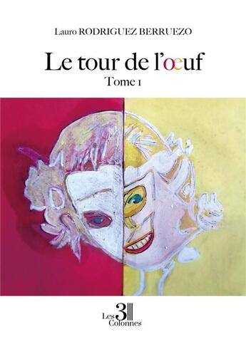 Couverture du livre « Le tour de l'oeuf t.1 » de Lauro Rodriguez Berruezo aux éditions Les Trois Colonnes