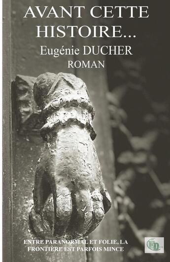 Couverture du livre « Avant cette histoire... » de Eugenie Ducher aux éditions Douro