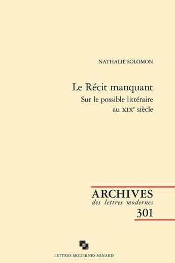 Couverture du livre « Le récit manquant : sur le possible littéraire au XIXe siècle » de Nathalie Solomon aux éditions Classiques Garnier