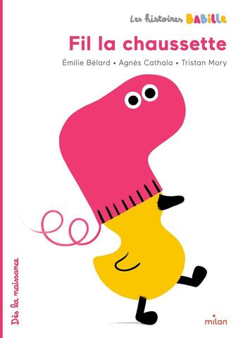 Couverture du livre « Les histoires Babille : Fil la chaussette » de Tristan Mory et Agnes Cathala et Emilie Belard aux éditions Milan