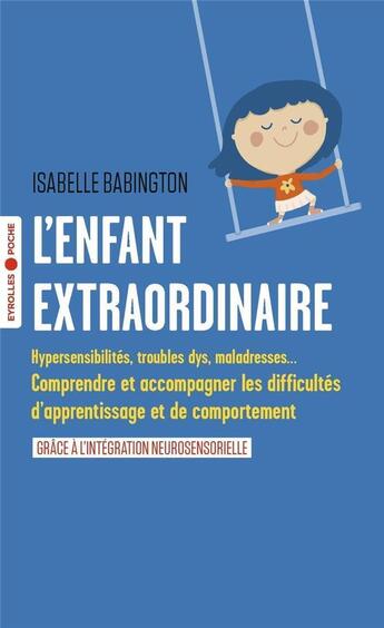 Couverture du livre « L'enfant extraordinaire : comprendre et accompagner les troubles d'apprentissage et de comportement » de Isabelle Babington aux éditions Eyrolles