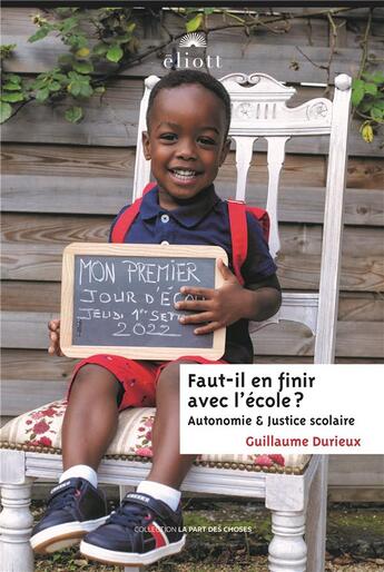 Couverture du livre « Faut-il en finir avec l'école : autonomie et justice scolaire » de Guillaume Durieux aux éditions Eliott Editions