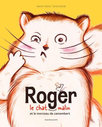 Couverture du livre « Roger le chat (pas trop) malin et le morceau de camembert » de Tiphaine Boilet et Valentin Mathe aux éditions La Poule Qui Pond