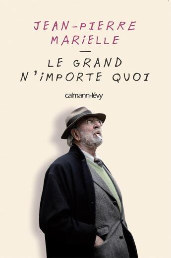 Couverture du livre « Le grand n'importe quoi » de Jean-Pierre Marielle aux éditions Calmann-levy