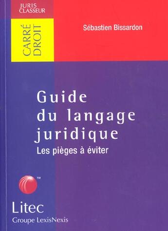 Couverture du livre « Guide du langage juridique ; les pieges a eviter » de Sebastien Bissardon aux éditions Lexisnexis