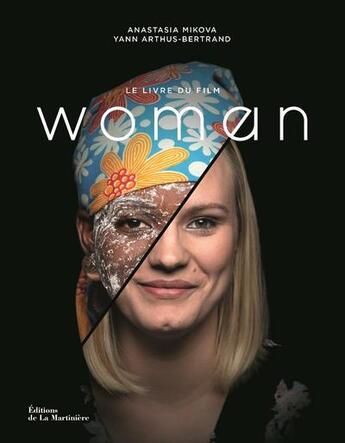 Couverture du livre « Woman ; le livre du film » de Yann Arthus-Bertrand et Anastasia Mikova aux éditions La Martiniere