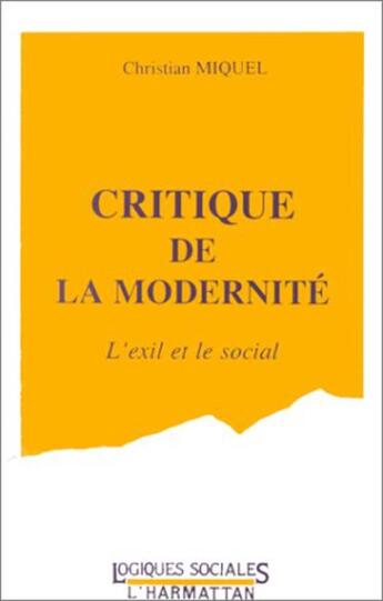 Couverture du livre « Critique de la modernité ; l'exil et le social » de Pierre Miquel aux éditions L'harmattan