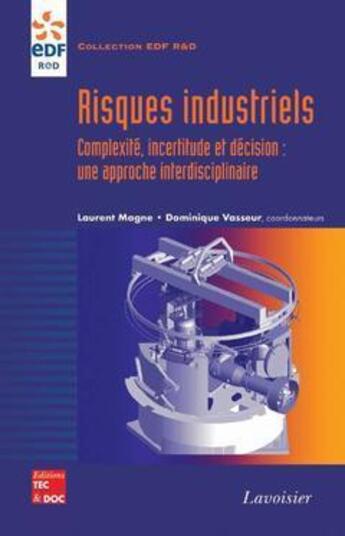 Couverture du livre « Risques industriels - Complexité, incertitude et décision : une approche interdisciplinaire : Complexité, incertitude et décision : une approche interdisciplinaire » de Retd Edf et Dominique Vasseur et Laurent Magne aux éditions Tec Et Doc