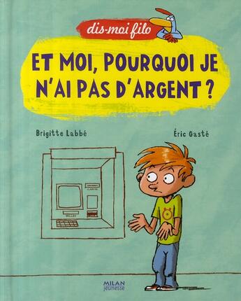 Couverture du livre « Et moi, pourquoi je n'ai pas d'argent ? » de Brigitte Labbe et Eric Gaste aux éditions Milan