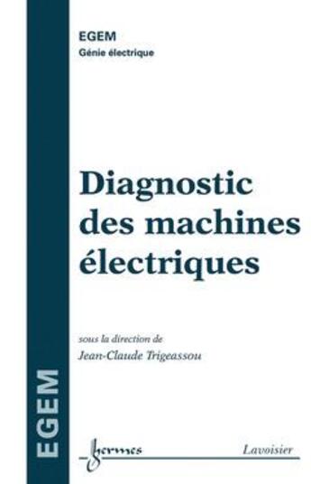 Couverture du livre « Diagnostic des machines électriques » de Jean-Claude Trigeassou aux éditions Hermes Science Publications