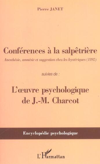 Couverture du livre « Conférences à la Salpêtrière : Anesthésie, amnésie et suggestion chez les hystériques (1892) - Suivies de : l'oeuvre psychologique de J-M Charcot » de Pierre Janet aux éditions L'harmattan