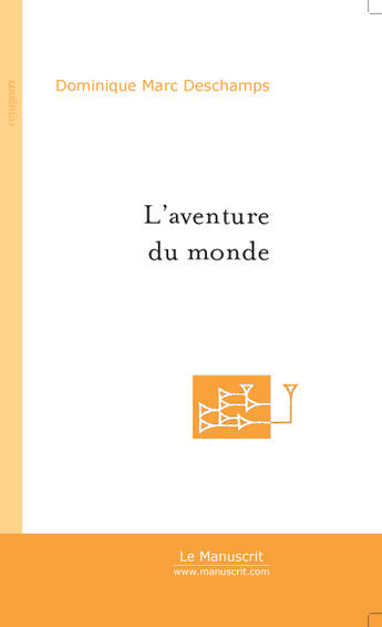 Couverture du livre « L'aventure du monde » de Dominique Deschamps aux éditions Le Manuscrit