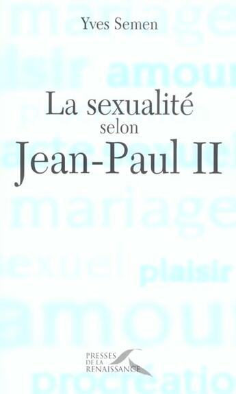 Couverture du livre « La sexualité selon Jean-Paul II » de Yves Semen aux éditions Presses De La Renaissance