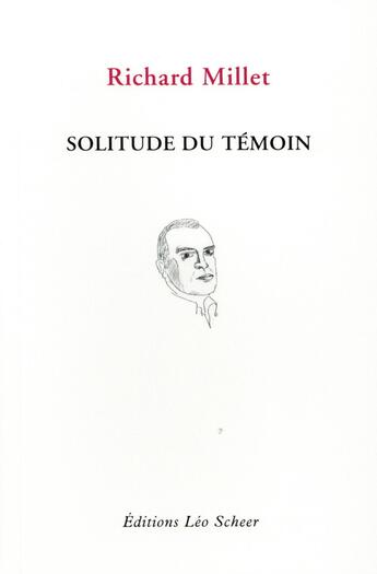 Couverture du livre « Solitude du témoin ; chronique de la guerre en cours » de Richard Millet aux éditions Leo Scheer