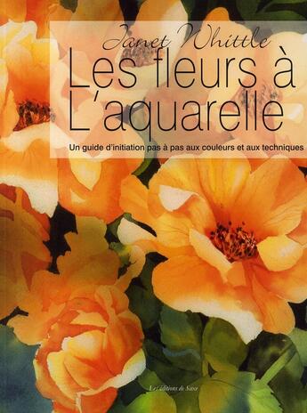 Couverture du livre « Les fleurs à l'aquarelle » de Janet Whittle aux éditions De Saxe