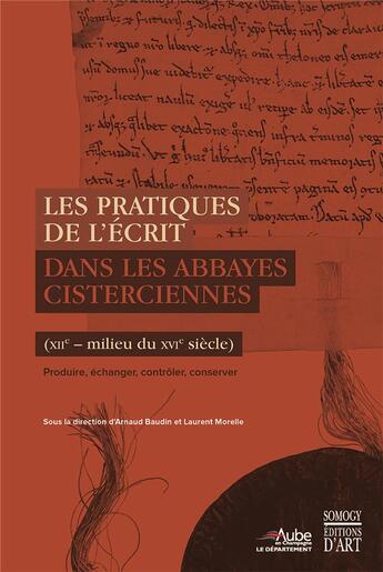 Couverture du livre « Les pratiques de l'écrit dans les abbayes cisterciennes (XIIe-milieu du XVIe siècle) ; produire, échanger, contrôler, conserver » de Arnaud Baudin et Morelle Laurent aux éditions Somogy