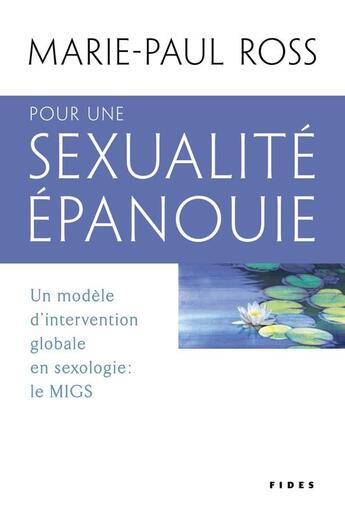 Couverture du livre « Pour une sexualité épanouie - un modèle d'intervention globale en sexologie: le MIGS » de Marie-Paul Ross aux éditions Fides