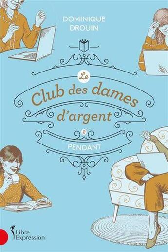 Couverture du livre « Le club des dames d'argent Tome 2 : pendant » de Dominique Drouin aux éditions Libre Expression