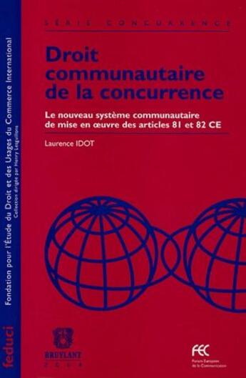 Couverture du livre « Droit communautaire de la concurrence ; le nouveau système communautaire de mise en oeuvre des articles 81 et 82 CE » de Laurence Idot aux éditions Bruylant