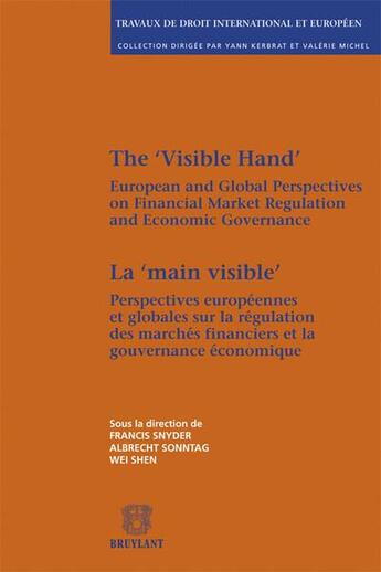 Couverture du livre « La main visible ; perspectives européennes et globales sur la regularisation des marchés financiers et la gouvernance économique » de Snyder/Francis aux éditions Bruylant