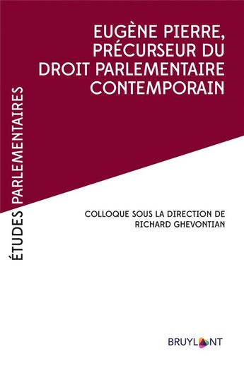 Couverture du livre « Eugène Pierre, précurseur du droit parlementaire contemporain » de Richard Ghevontian et Collectif aux éditions Bruylant