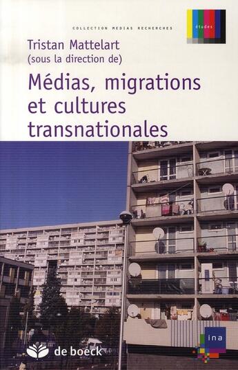 Couverture du livre « Médias, migrations et cultures transnationales » de Tristan Mattelart aux éditions De Boeck Superieur