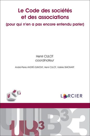 Couverture du livre « Le code des sociétés et des associations ; (pour qui n'en a pas encore entendu parler) » de Henri Culot et Valerie Simonart et Andre-Pierre Andre-Dumont aux éditions Larcier