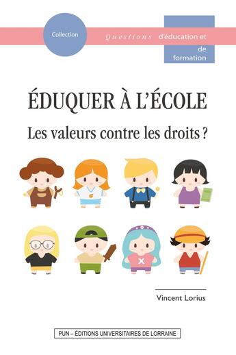 Couverture du livre « Éduquer à l'école : les valeurs contre les droits ? » de Vincent Lorius aux éditions Pu De Nancy