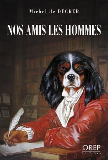 Couverture du livre « Nos amis les hommes » de Michel De Decker aux éditions Orep