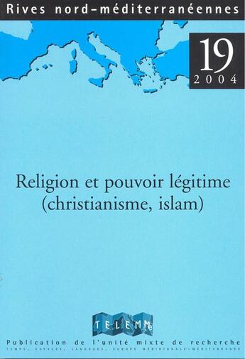 Couverture du livre « RIVES NORD MEDITERRANEENNES T.19 ; religion et pouvoir légitime (christianisme, islam) » de Gabriel Audisio aux éditions Telemme