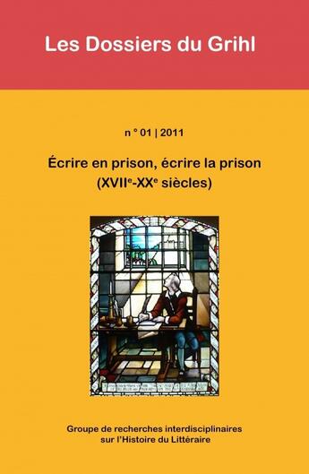 Couverture du livre « 2011-01 | 2011 - Ecrire en prison, écrire la prison (XVIIe-XXe siècles) - Grihl » de Eric Mechoulan aux éditions Centre De Recherches Historiques - Ehess