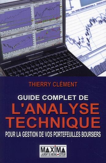 Couverture du livre « Guide complet de l'analyse technique pour la gestion de vos portefeuilles boursiers (5e édition) » de Thierry Clement aux éditions Maxima