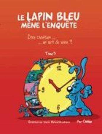 Couverture du livre « Le Lapin Bleu mène l'enquête Tome 3 : être chrétien, un art de vivre » de Coolus aux éditions Des Beatitudes