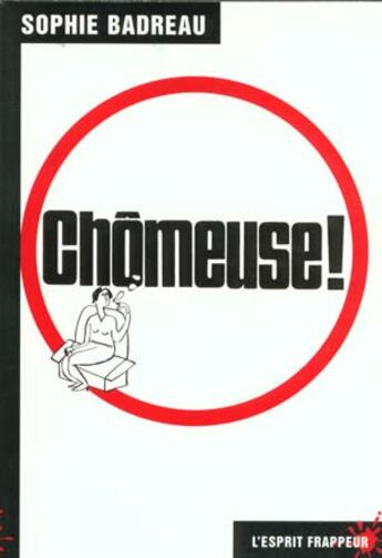 Couverture du livre « Chomeuse ! L'Exclusion Au Quotidien » de Sophie Badreau aux éditions L'esprit Frappeur