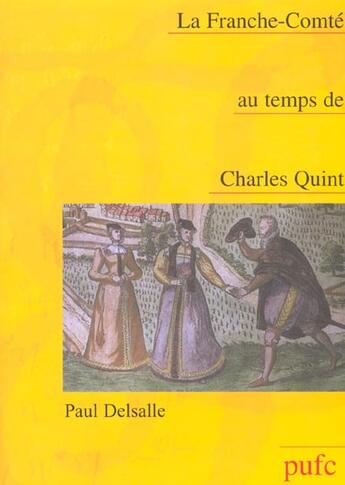 Couverture du livre « La franche-comte au temps de charles quint » de Paul Delsalle aux éditions Pu De Franche Comte