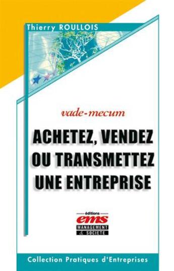 Couverture du livre « Achetez, vendez ou transmettez une entreprise - vade-mecum » de Thierry Roullois aux éditions Editions Ems
