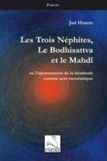 Couverture du livre « Les trois Néphites, le Bodhisattva et le Mahdî ou l'ajournement de la béatitude comme acte messianique » de Jad Hatem aux éditions Editions Du Cygne