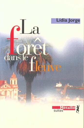 Couverture du livre « La forêt dans le fleuve » de Lidia Jorge aux éditions Metailie