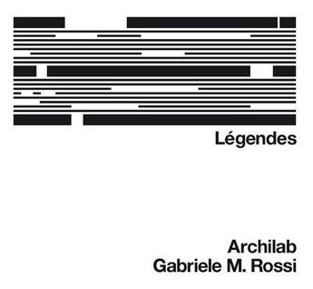 Couverture du livre « Légendes ; Archilab » de Gabriele Maria Rossi aux éditions Infolio