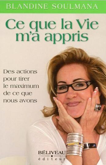 Couverture du livre « Ce que la vie m'a appris ; des actions pour tirer le maximum de ce que nous avons » de Blandine Soulmana aux éditions Beliveau