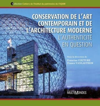 Couverture du livre « Conservation de l'art contemporain et de l'architecture moderne ; l'authenticité en question » de  aux éditions Multimondes