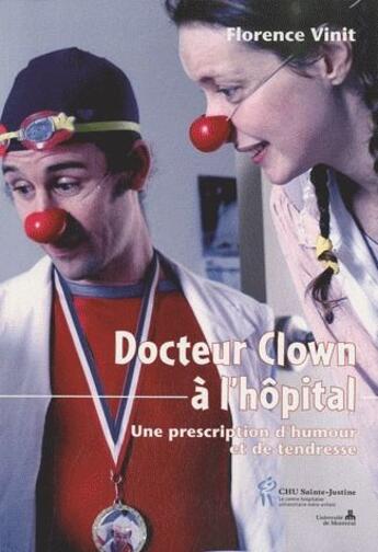 Couverture du livre « Docteur clown à l'hôpital ; une prescription d'humour et de tendresse » de Florence Vinit aux éditions Sainte Justine