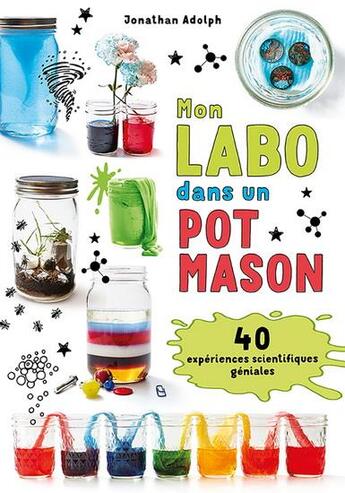 Couverture du livre « Mon labo dans un pot Mason ; 40 expériences scientifiques géniales » de Jonathan Adolph aux éditions Guy Saint-jean