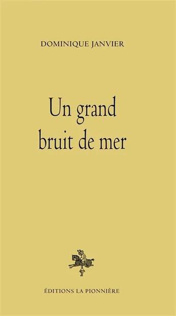 Couverture du livre « Un grand bruit de mer » de Dominique Janvier aux éditions La Pionniere