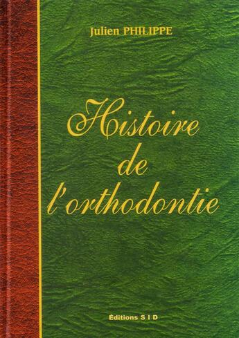 Couverture du livre « Histoire de l'orthodontie » de Philippe J. aux éditions Edp Sciences