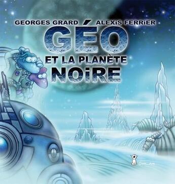 Couverture du livre « Géo et la planète noire » de Georges Grard et Alexis Ferrier aux éditions Grrr...art