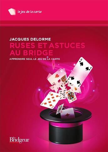 Couverture du livre « Ruses et astuces ; apprendre seul le jeu de la carte » de Jacques Delorme aux éditions Eps Le Bridgeur