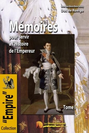 Couverture du livre « Mémoires pour servir à l'histoire de l'Empereur ; les mémoires du Duc de Rovigo t.1 » de Anne Jean Marie Rene Savary aux éditions Heligoland