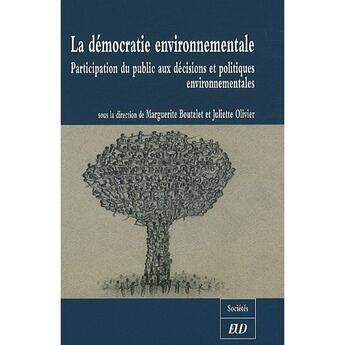 Couverture du livre « La démocratie environnementale ; participation du public aux décisions et politiques environnementales » de Juliette Olivier et Marguerite Boutelet aux éditions Pu De Dijon