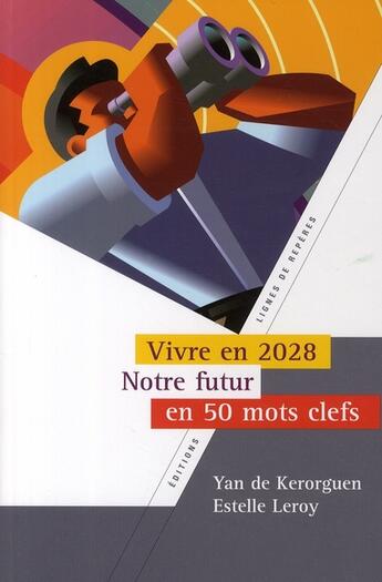 Couverture du livre « Comment vivrons nous en 2028 ? ; l'innovation en 50 mots clefs » de De Kerorguen aux éditions Lignes De Reperes